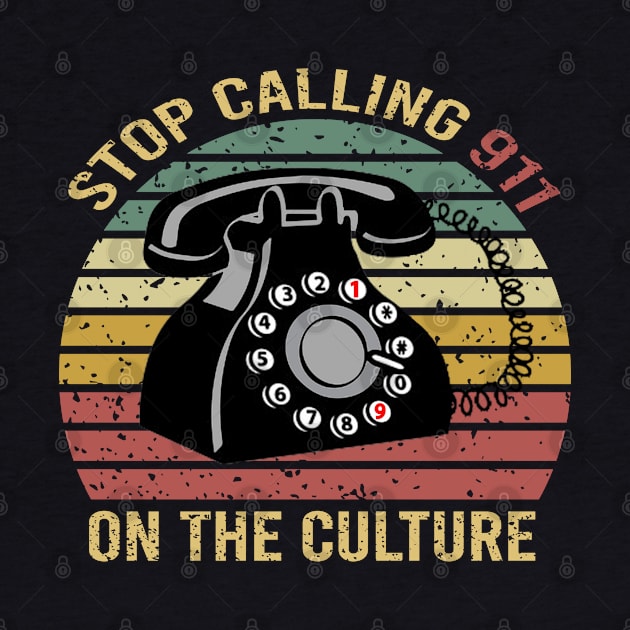 Stop Calling 911 On The Culture by DragonTees